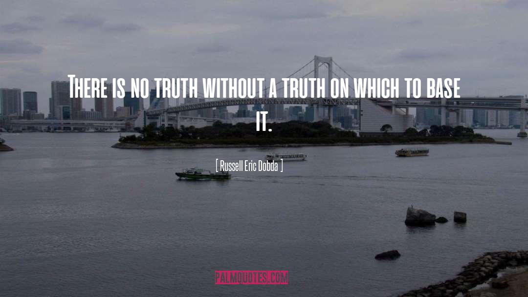 No Truth quotes by Russell Eric Dobda