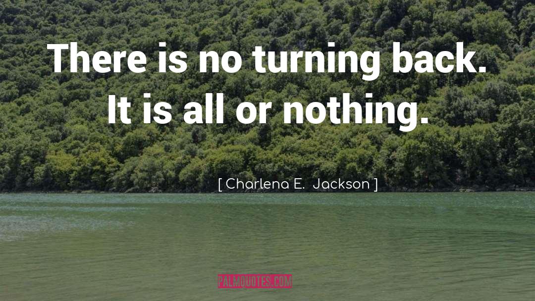 No Turning Back quotes by Charlena E.  Jackson