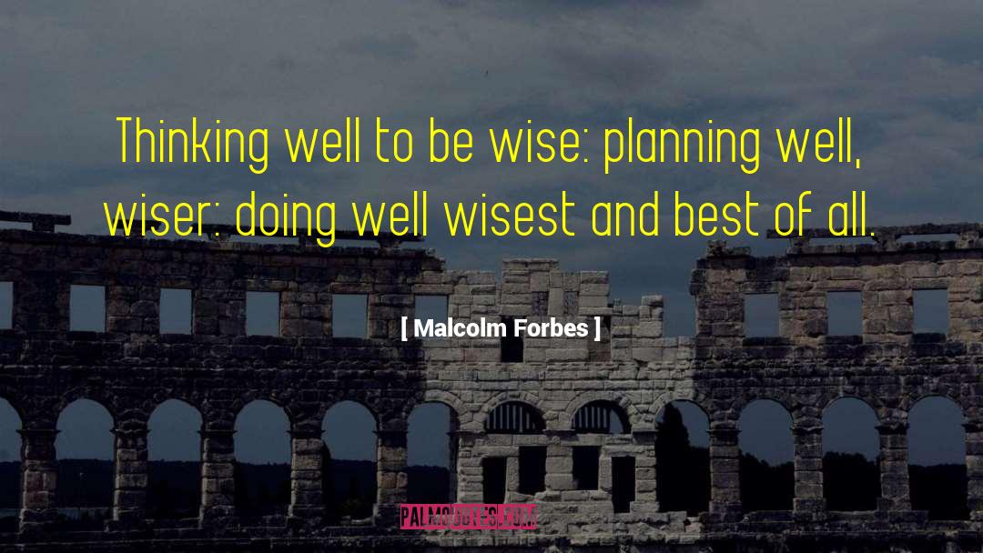 No Wiser quotes by Malcolm Forbes