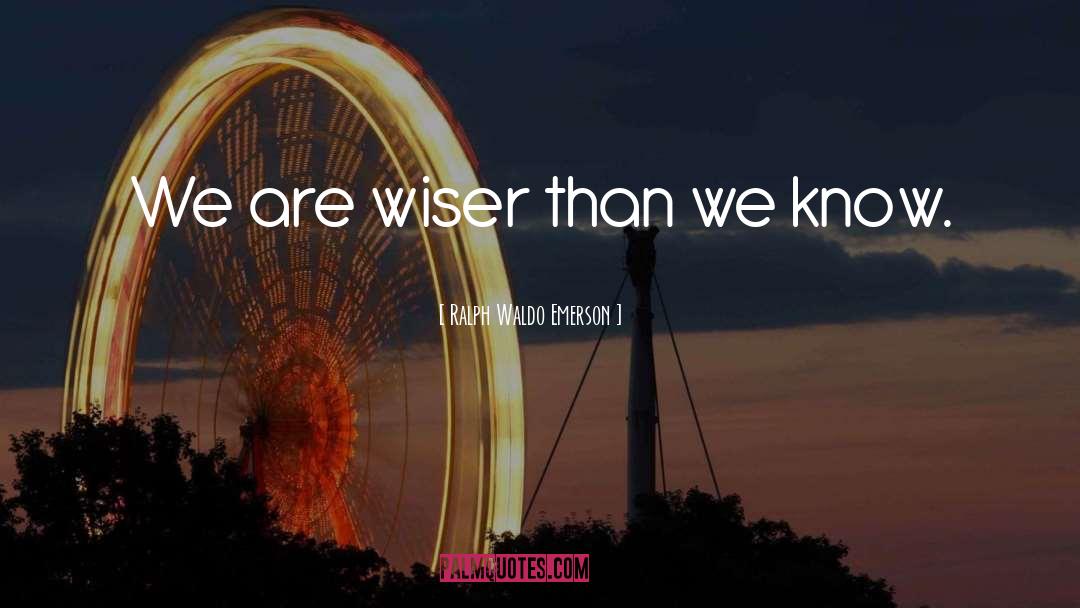 No Wiser quotes by Ralph Waldo Emerson