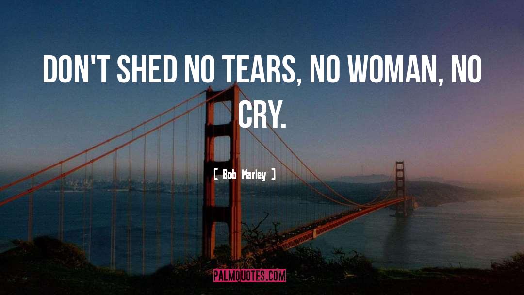 No Woman No Cry quotes by Bob Marley