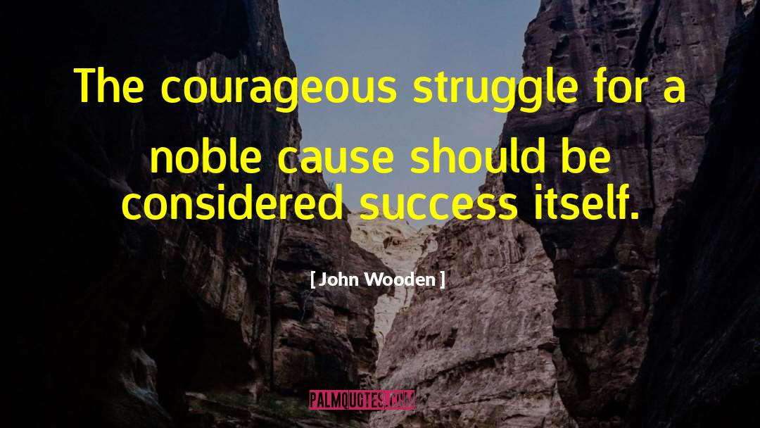 Noble Causes quotes by John Wooden