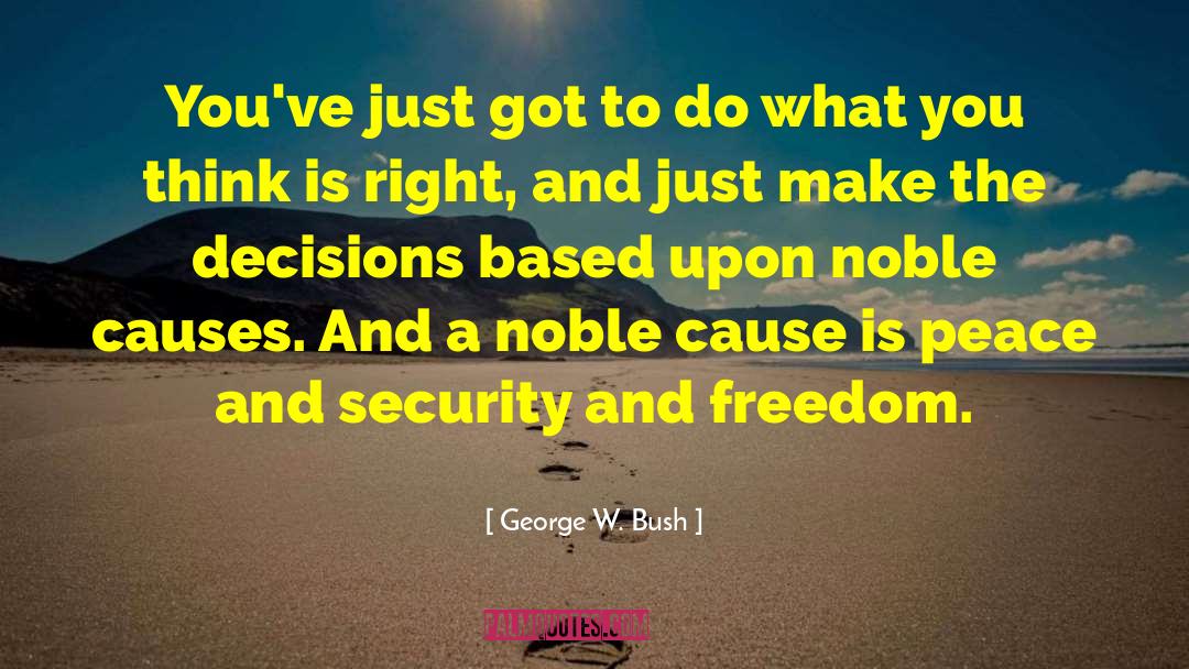 Noble Causes quotes by George W. Bush