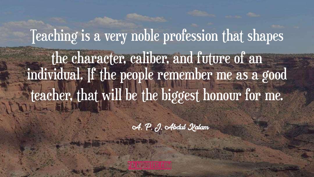 Noble Character quotes by A. P. J. Abdul Kalam