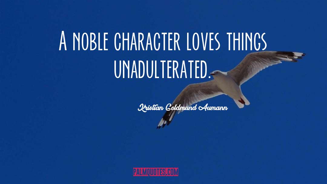 Noble Character quotes by Kristian Goldmund Aumann