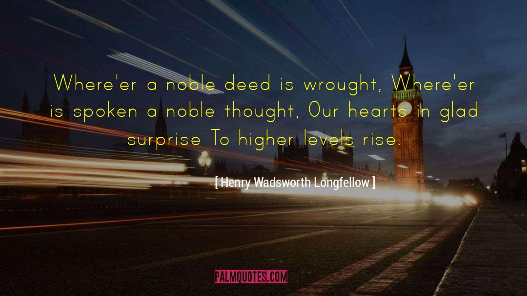 Noble Deed quotes by Henry Wadsworth Longfellow