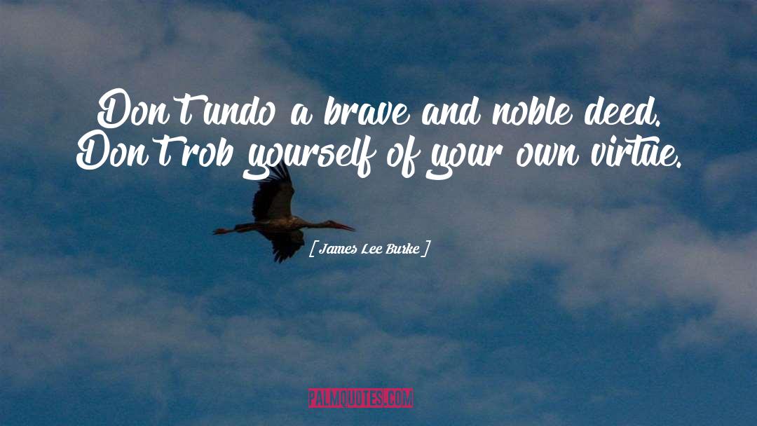 Noble Deeds quotes by James Lee Burke