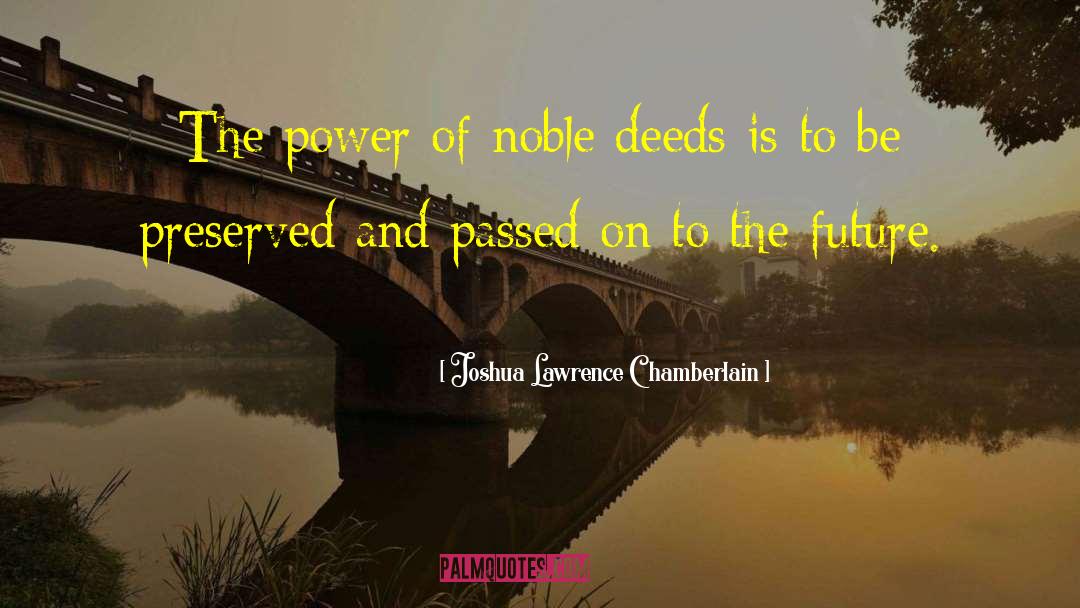 Noble Deeds quotes by Joshua Lawrence Chamberlain