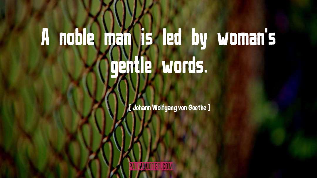 Noble Man quotes by Johann Wolfgang Von Goethe