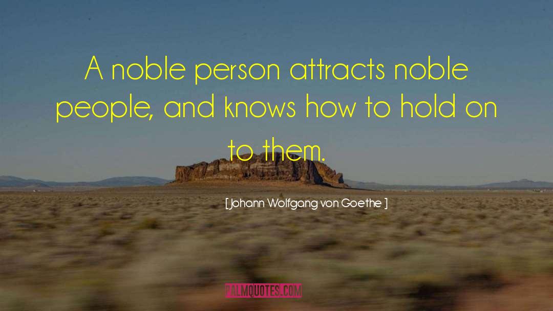 Noble People quotes by Johann Wolfgang Von Goethe