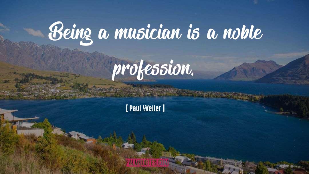 Noble Profession quotes by Paul Weller