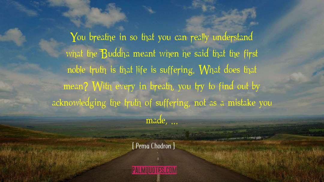 Noble Truth quotes by Pema Chodron