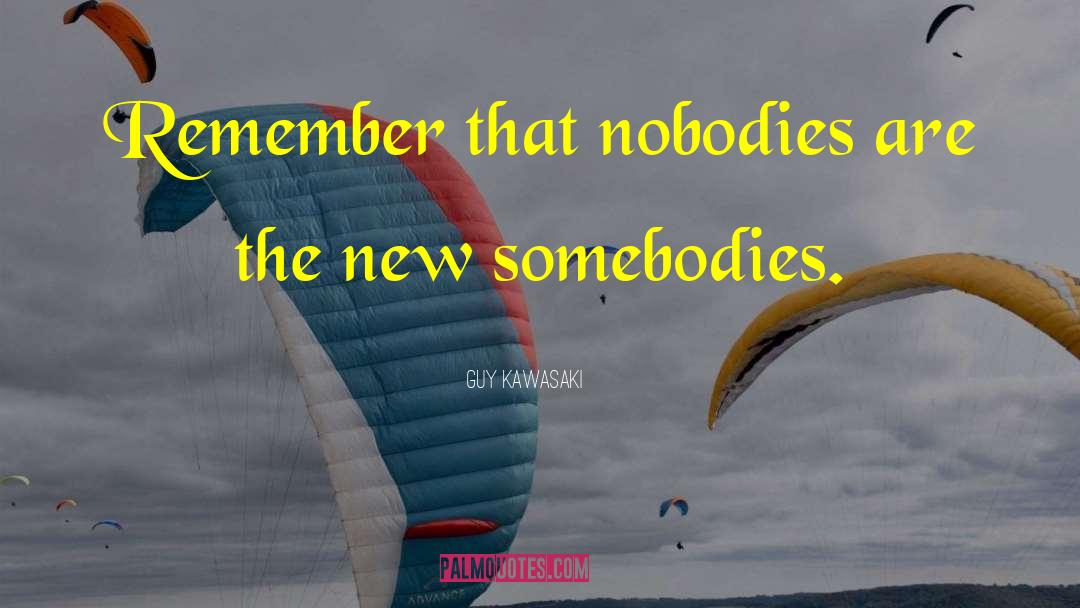 Nobodies quotes by Guy Kawasaki