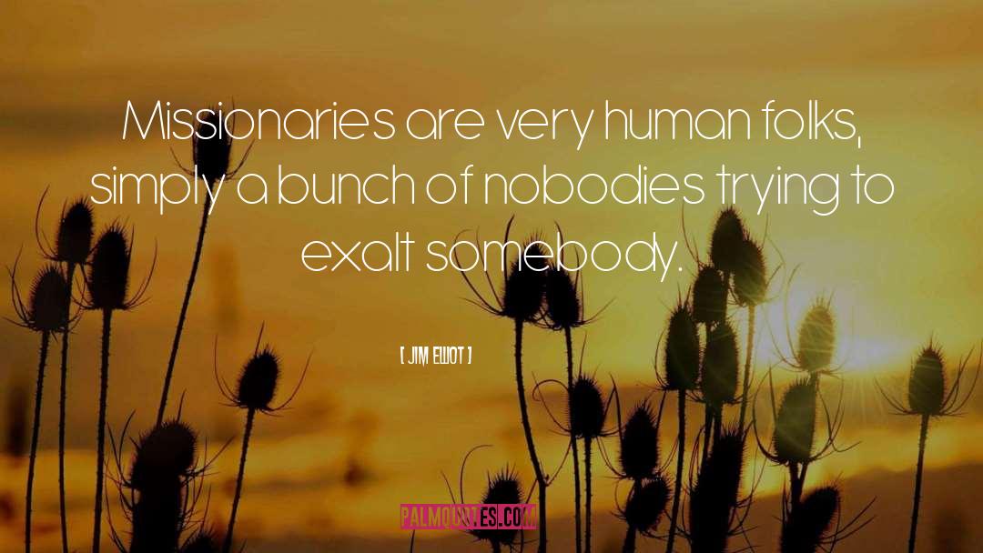 Nobodies quotes by Jim Elliot