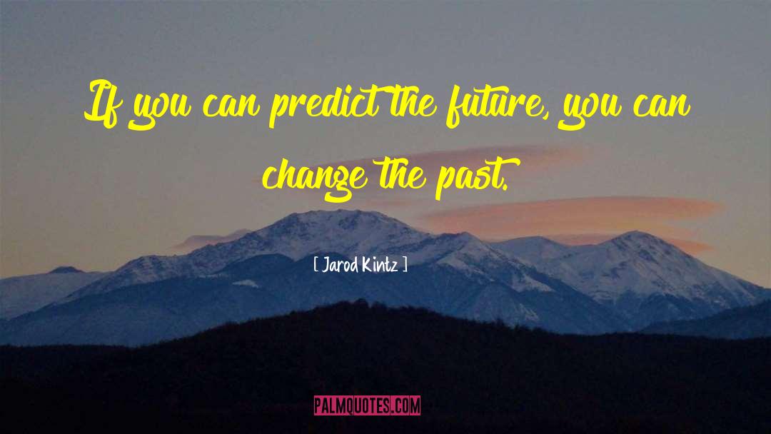 Nobody Can Change The Past quotes by Jarod Kintz