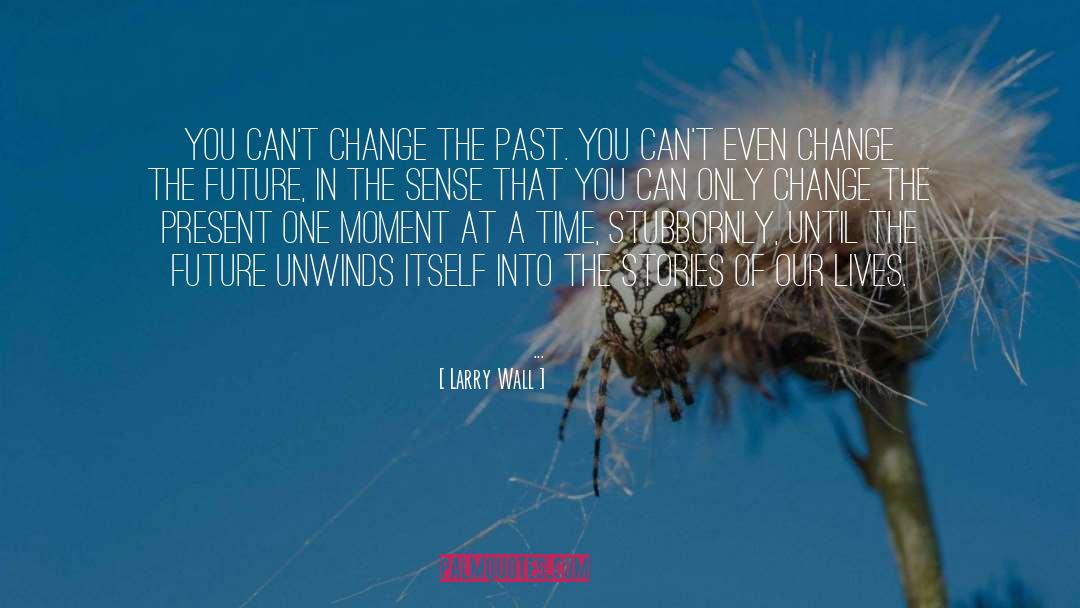 Nobody Can Change The Past quotes by Larry Wall