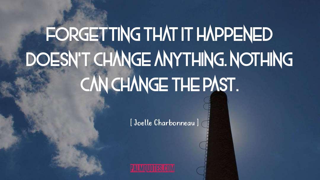 Nobody Can Change The Past quotes by Joelle Charbonneau