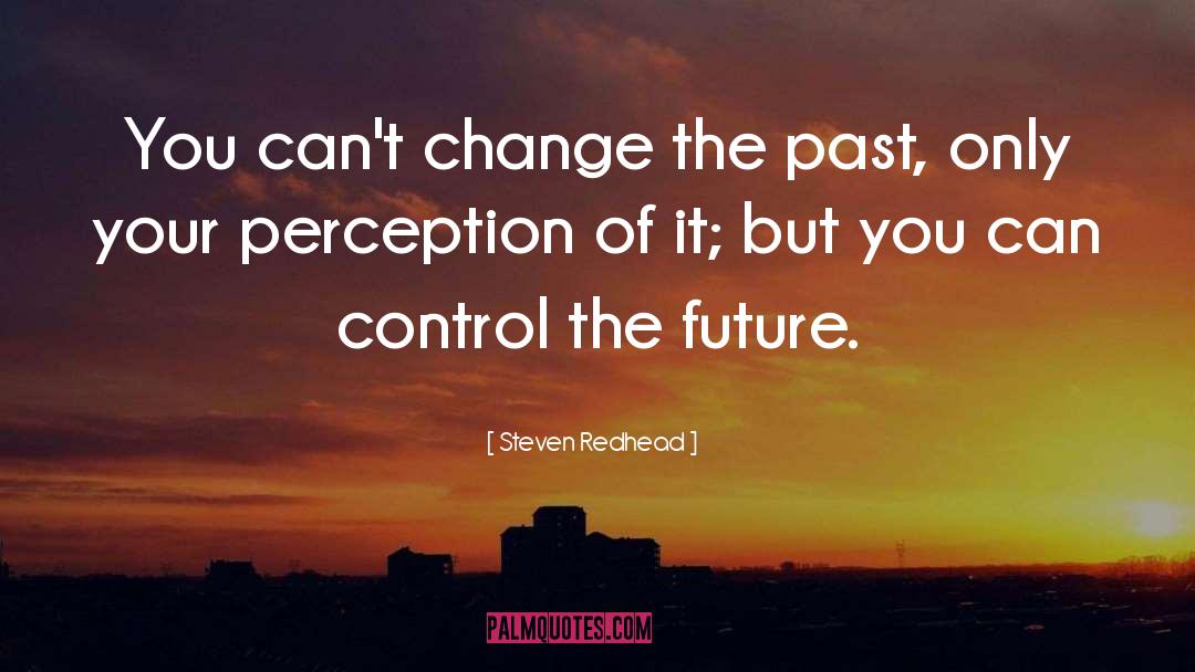 Nobody Can Change The Past quotes by Steven Redhead