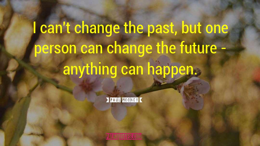 Nobody Can Change The Past quotes by Paul Mooney