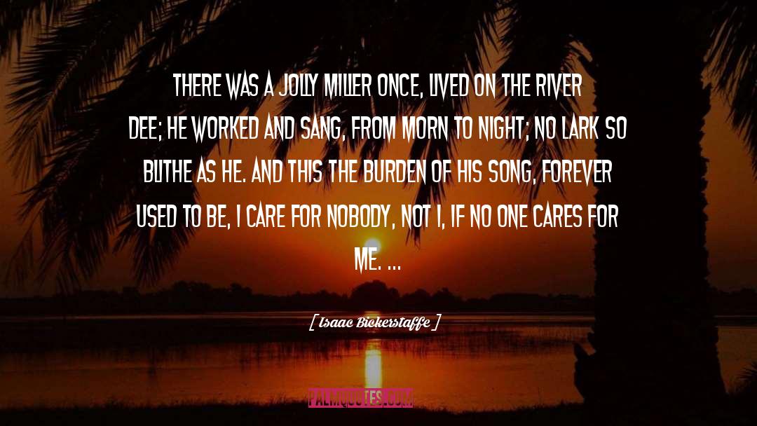 Nobody Cares Love quotes by Isaac Bickerstaffe