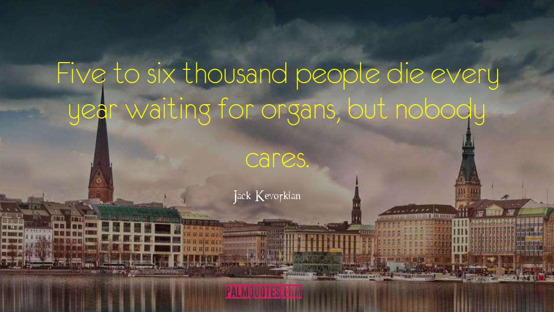 Nobody Cares quotes by Jack Kevorkian