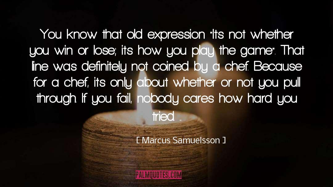 Nobody Cares quotes by Marcus Samuelsson