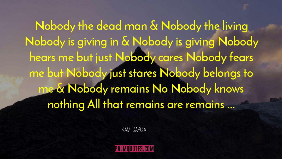 Nobody Cares quotes by Kami Garcia