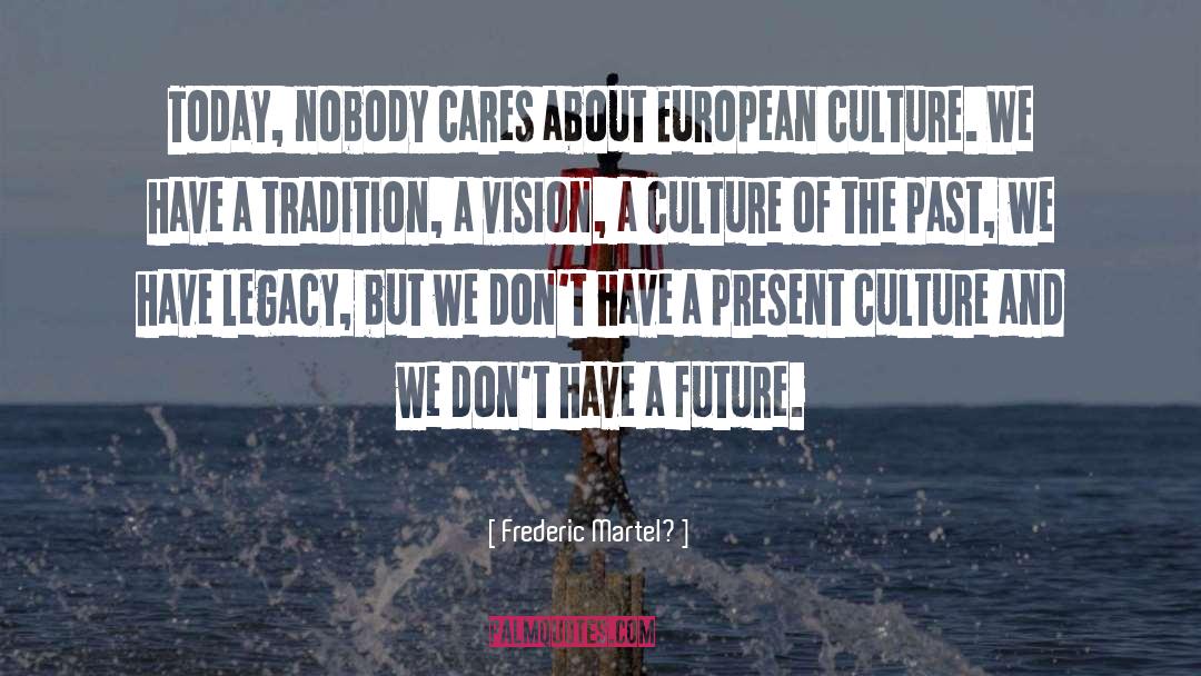 Nobody Cares quotes by Frederic Martel?
