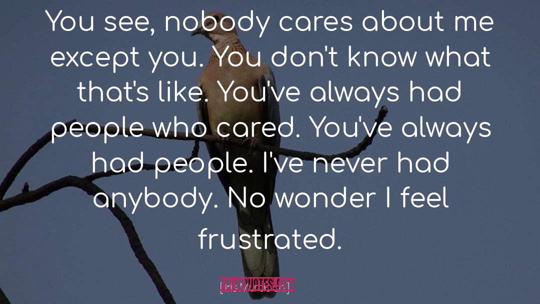 Nobody Cares quotes by Iris Murdoch