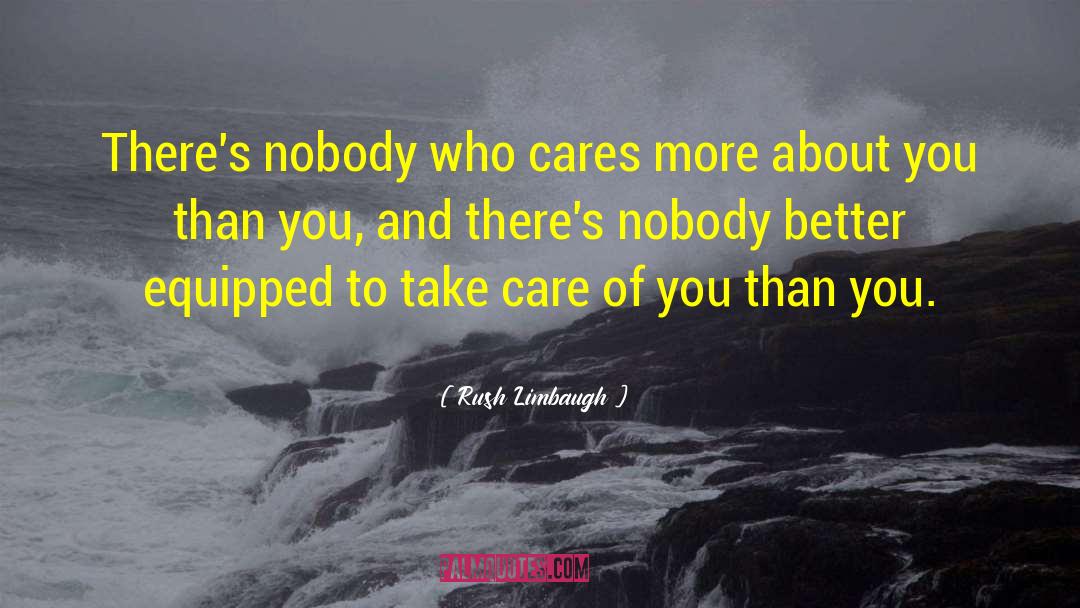 Nobody Cares quotes by Rush Limbaugh