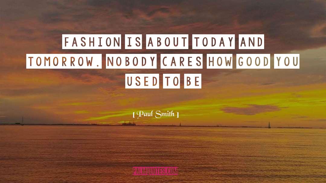 Nobody Cares quotes by Paul Smith