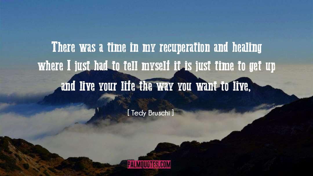 Nobody Had Time quotes by Tedy Bruschi