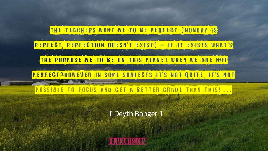 Nobody Is Perfect quotes by Deyth Banger