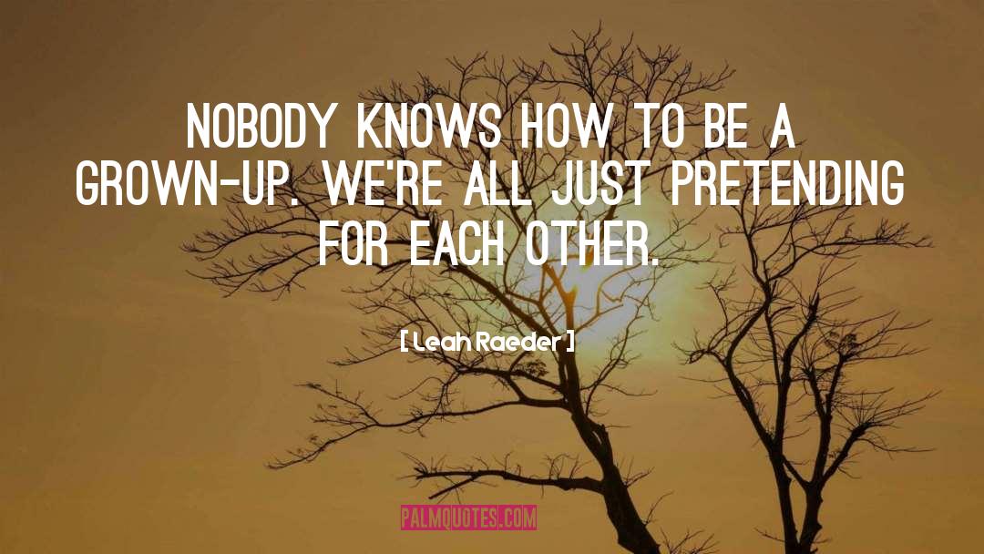 Nobody Knows quotes by Leah Raeder