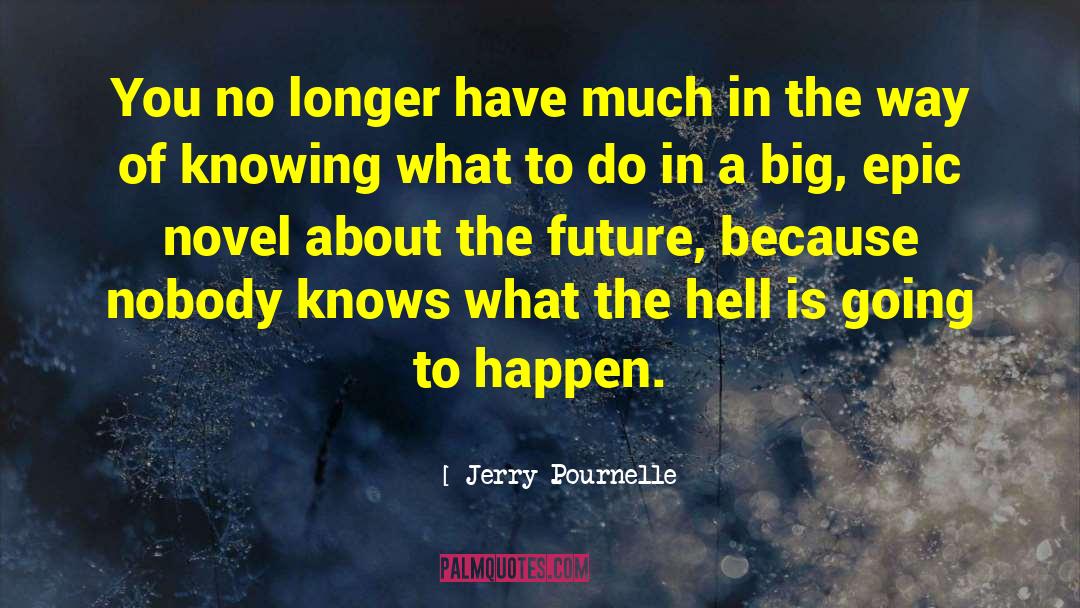 Nobody Knows quotes by Jerry Pournelle