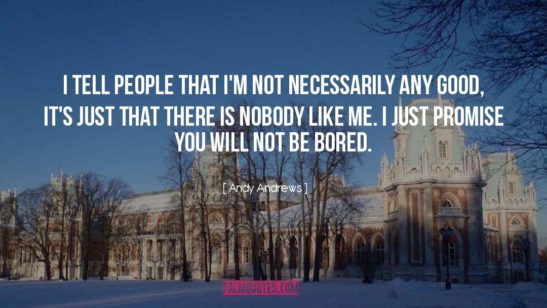 Nobody Likes Me quotes by Andy Andrews