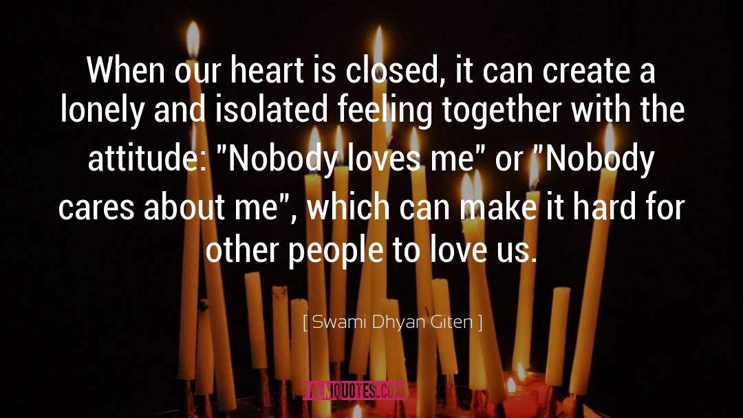 Nobody Loves Me quotes by Swami Dhyan Giten