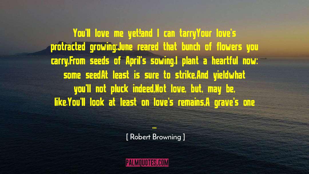 Nobody Loves Me quotes by Robert Browning