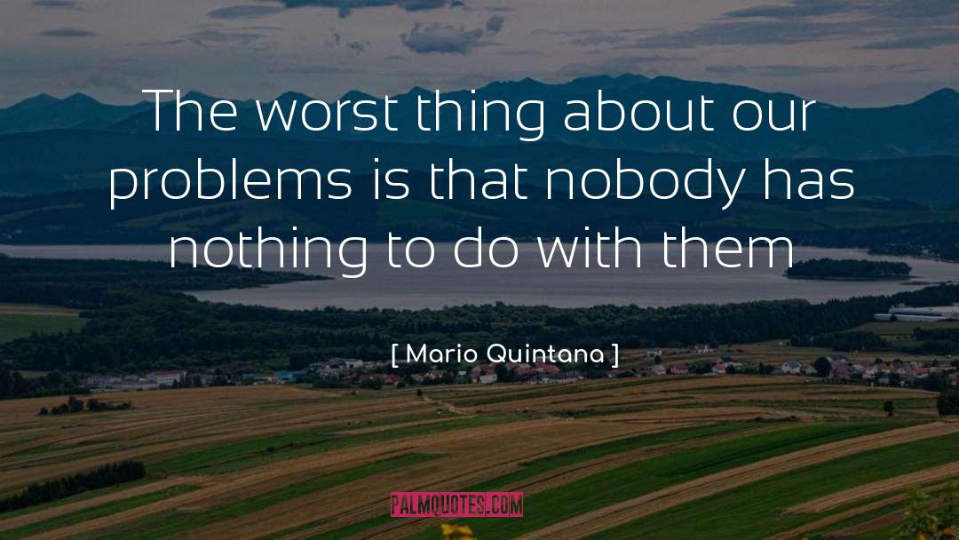 Nobody quotes by Mario Quintana