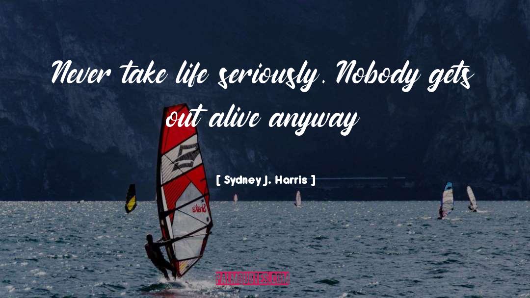 Nobody quotes by Sydney J. Harris