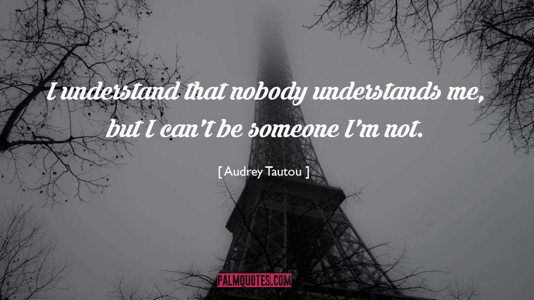 Nobody Understands Me quotes by Audrey Tautou