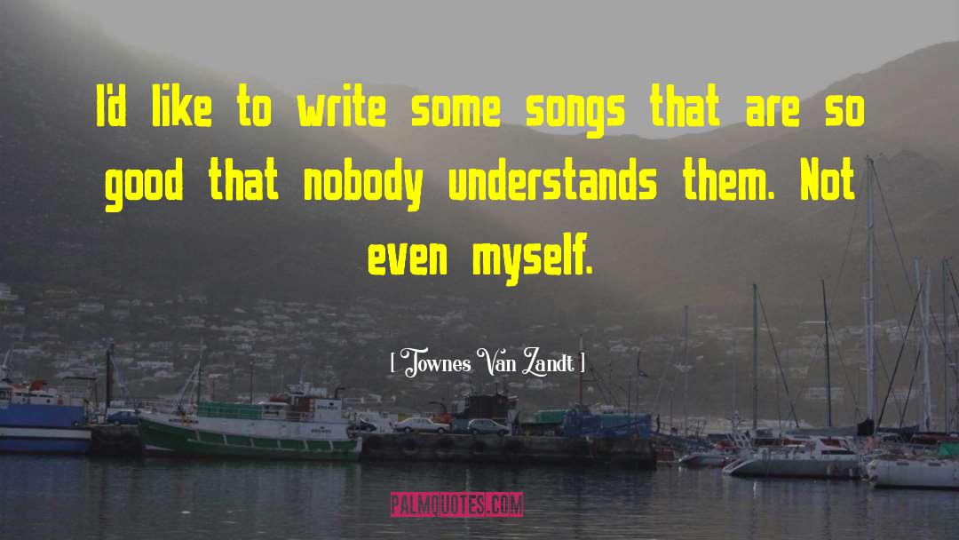 Nobody Understands quotes by Townes Van Zandt