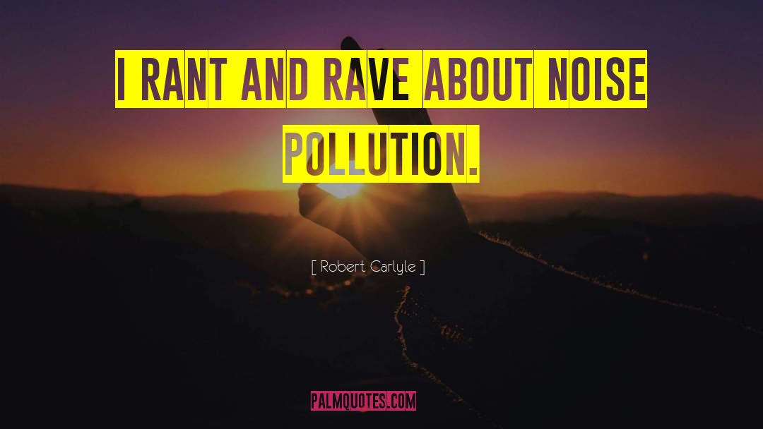 Noise Pollution quotes by Robert Carlyle