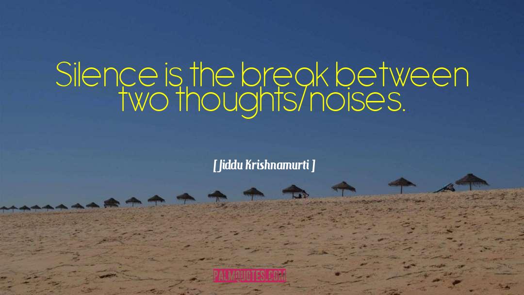 Noises quotes by Jiddu Krishnamurti