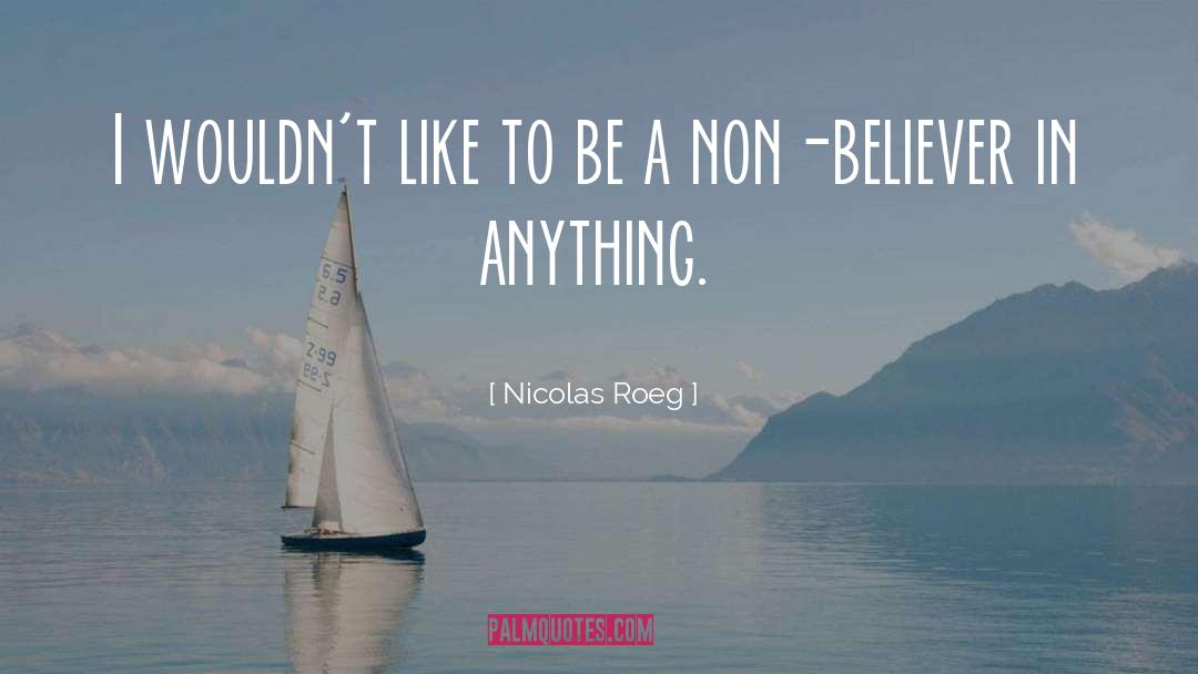 Non Believer quotes by Nicolas Roeg