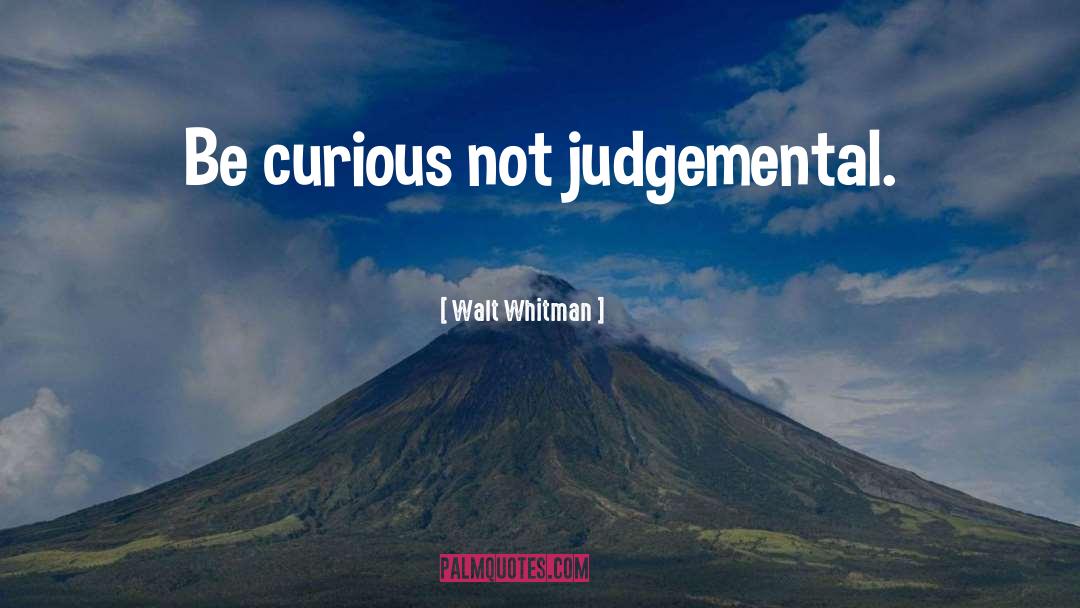 Non Judgemental quotes by Walt Whitman