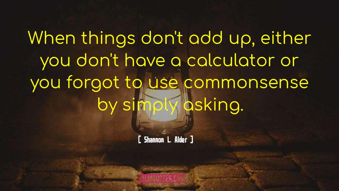 Non Programmable Calculator quotes by Shannon L. Alder