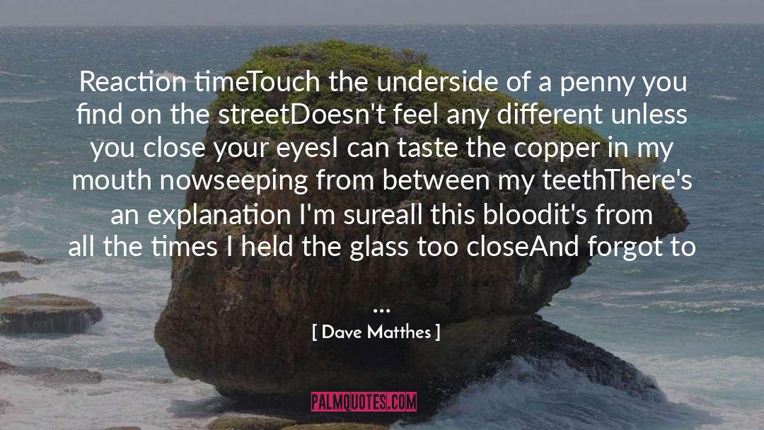 Non Spontaneous Reaction quotes by Dave Matthes