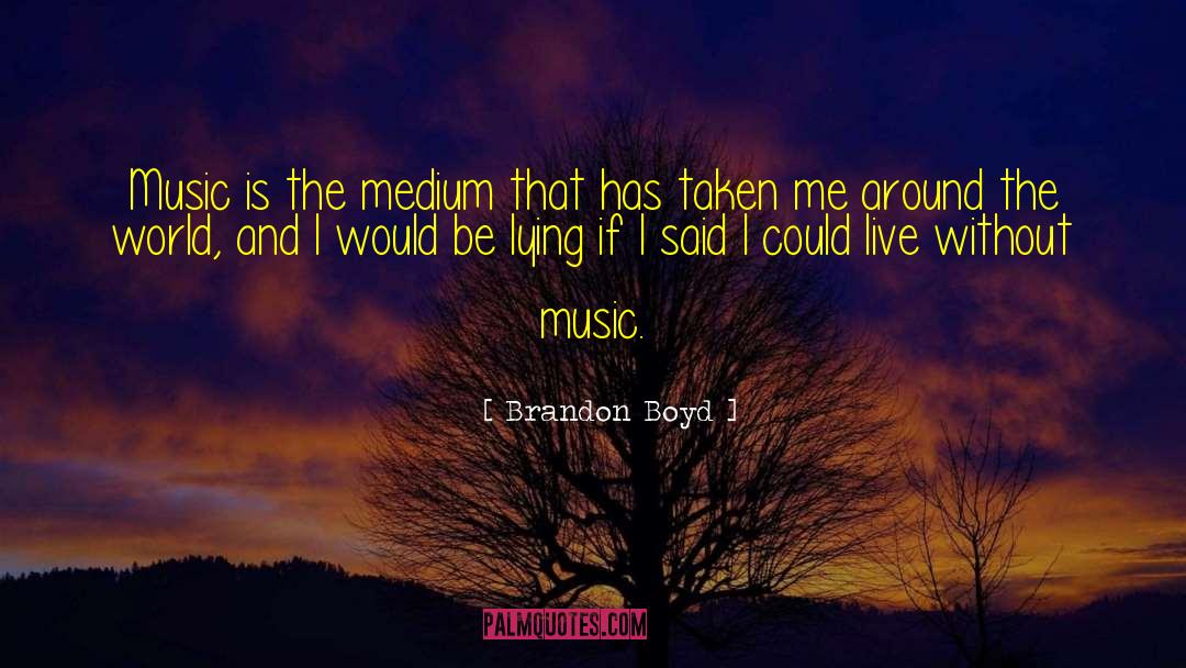 Non Trademarked Music quotes by Brandon Boyd