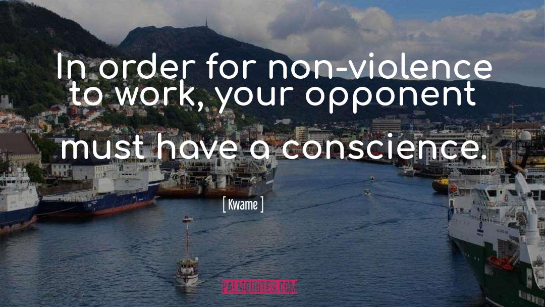 Non Violence Conflicts quotes by Kwame
